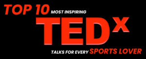 Top 10 Most Inspiring TEDx Talks for Every Sports Lover
